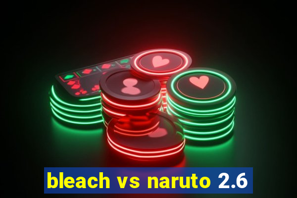 bleach vs naruto 2.6